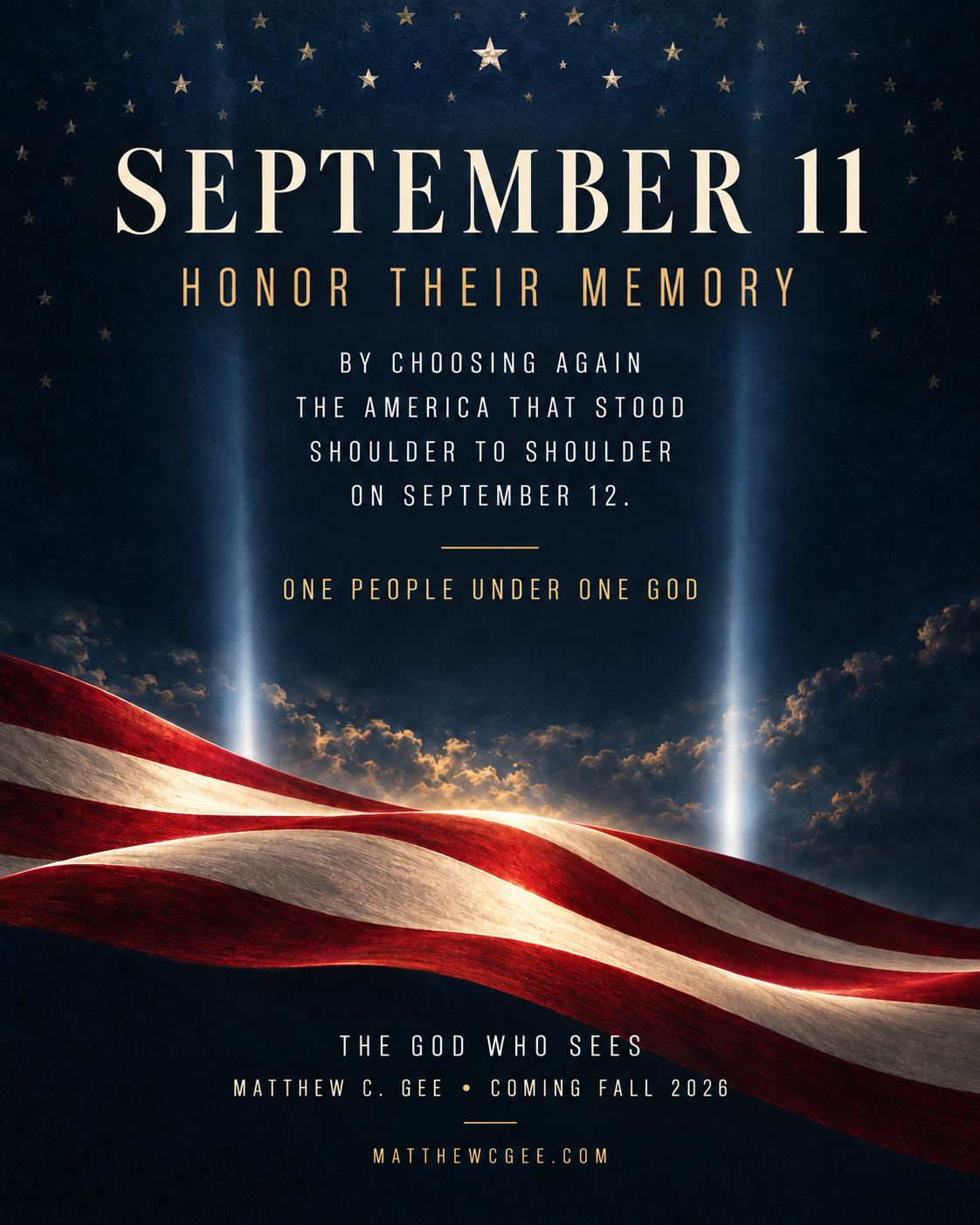 September 11 — Honor Their Memory. By choosing again the America that stood shoulder to shoulder on September 12. One People Under One God. — The God Who Sees, Matthew C. Gee, Coming Fall 2026